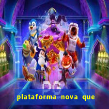 plataforma nova que ta pagando